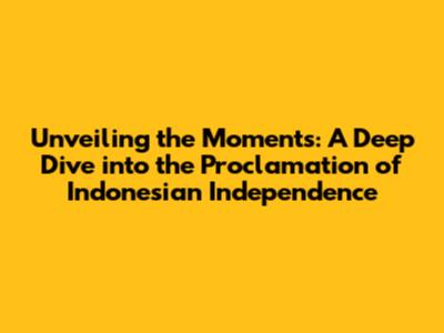 Unveiling the Moments: A Deep Dive into the Proclamation of Indonesian Independence