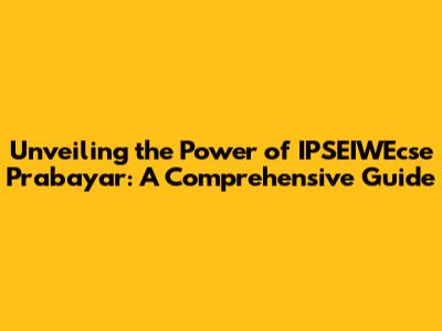 Unveiling the Power of IPSEIWEcse Prabayar: A Comprehensive Guide