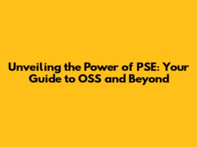 Unveiling the Power of PSE: Your Guide to OSS and Beyond