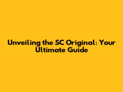 Unveiling the SC Original: Your Ultimate Guide
