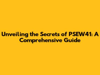Unveiling the Secrets of PSEW41: A Comprehensive Guide