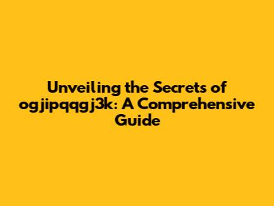 Unveiling the Secrets of ogjipqqgj3k: A Comprehensive Guide