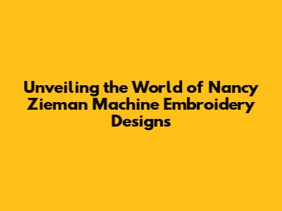 Unveiling the World of Nancy Zieman Machine Embroidery Designs
