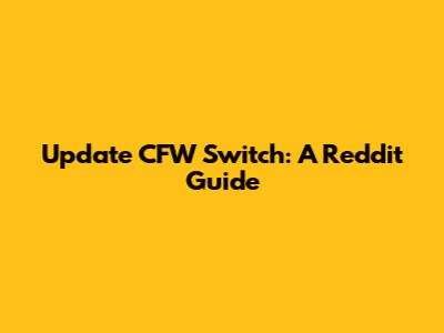 Update CFW Switch: A Reddit Guide