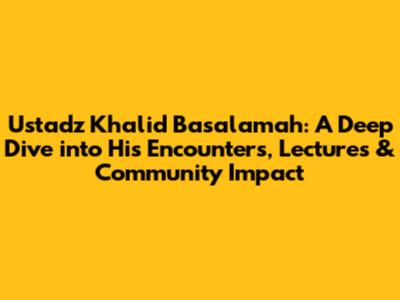 Ustadz Khalid Basalamah: A Deep Dive into His Encounters, Lectures & Community Impact