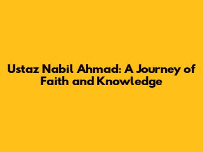 Ustaz Nabil Ahmad: A Journey of Faith and Knowledge