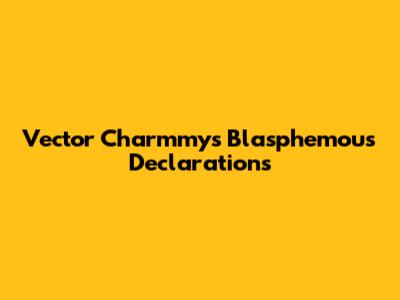 Vector Charmmy's Blasphemous Declarations