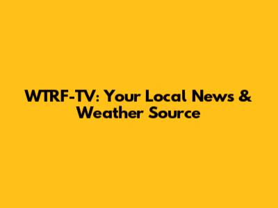 WTRF-TV: Your Local News & Weather Source