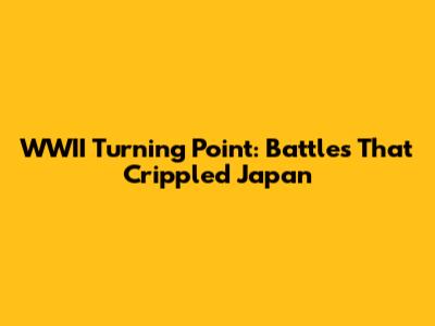 WWII Turning Point: Battles That Crippled Japan