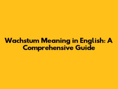 Wachstum Meaning in English: A Comprehensive Guide