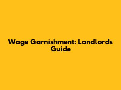 Wage Garnishment: Landlord's Guide