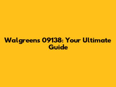 Walgreens 09138: Your Ultimate Guide