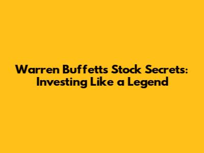 Warren Buffett's Stock Secrets: Investing Like a Legend