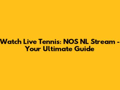 Watch Live Tennis: NOS NL Stream - Your Ultimate Guide