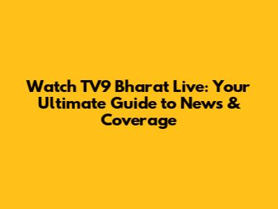 Watch TV9 Bharat Live: Your Ultimate Guide to News & Coverage