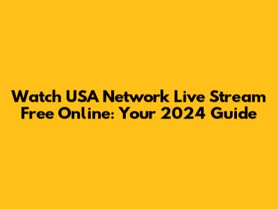 Watch USA Network Live Stream Free Online: Your 2024 Guide