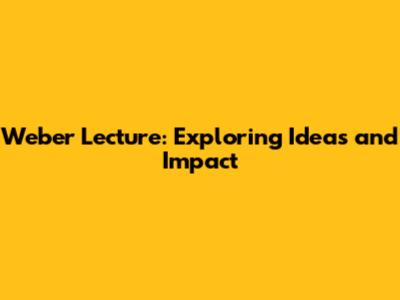 Weber Lecture: Exploring Ideas and Impact