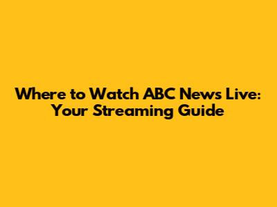 Where to Watch ABC News Live: Your Streaming Guide