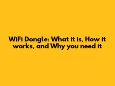 WiFi Dongle: What it is, How it works, and Why you need it