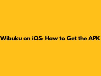 Wibuku on iOS: How to Get the APK