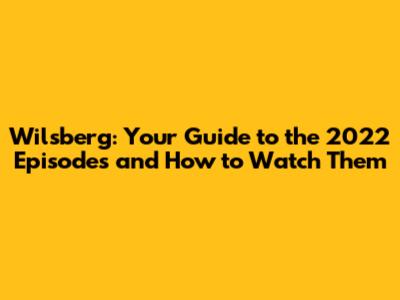 Wilsberg: Your Guide to the 2022 Episodes and How to Watch Them