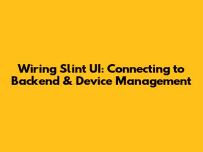 Wiring Slint UI: Connecting to Backend & Device Management