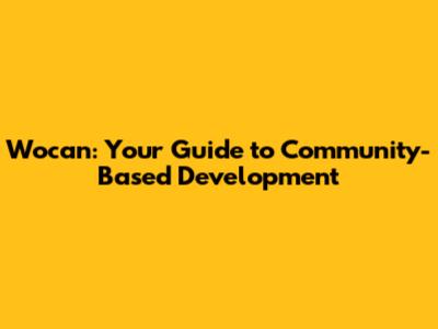 Wocan: Your Guide to Community-Based Development