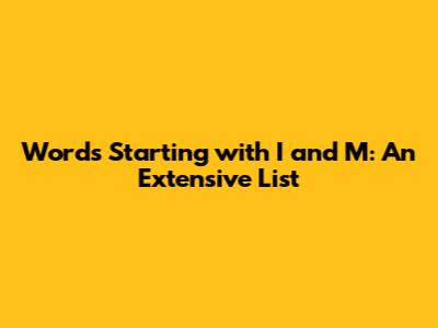 Words Starting with I and M: An Extensive List