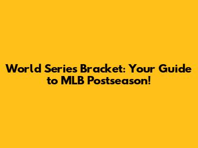 World Series Bracket: Your Guide to MLB Postseason!