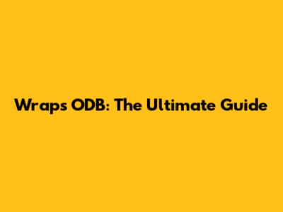 Wraps ODB: The Ultimate Guide