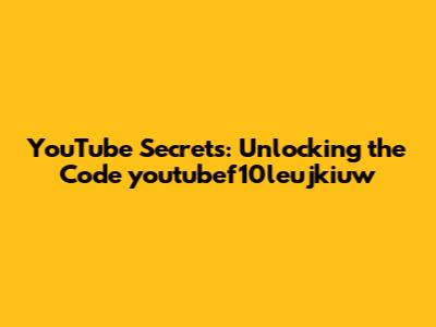 YouTube Secrets: Unlocking the Code youtubef10leujkiuw