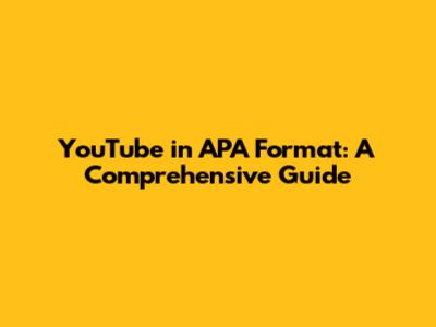 YouTube in APA Format: A Comprehensive Guide