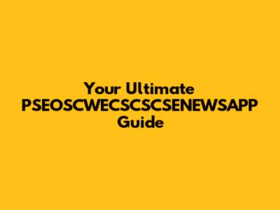 Your Ultimate PSEOSCWECSCSCSENEWSAPP Guide