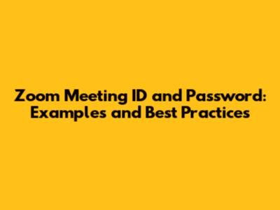 Zoom Meeting ID and Password: Examples and Best Practices