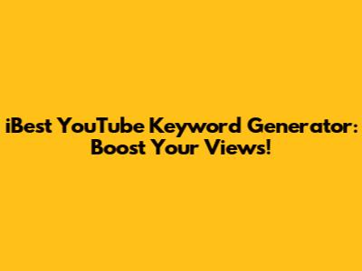 iBest YouTube Keyword Generator: Boost Your Views!