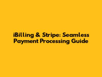 iBilling & Stripe: Seamless Payment Processing Guide