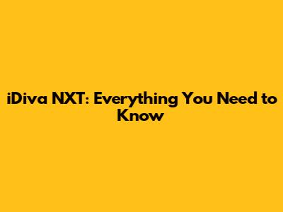 iDiva NXT: Everything You Need to Know