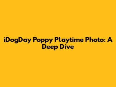 iDogDay Poppy Playtime Photo: A Deep Dive