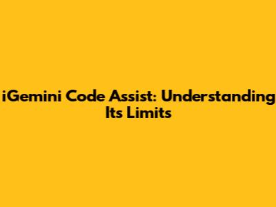 iGemini Code Assist: Understanding Its Limits