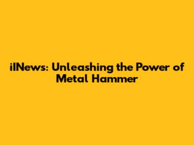 iINews: Unleashing the Power of Metal Hammer