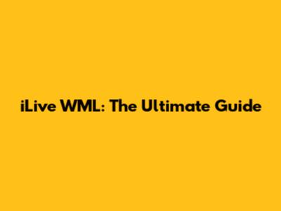 iLive WML: The Ultimate Guide