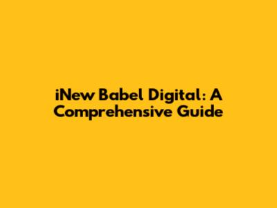 iNew Babel Digital: A Comprehensive Guide
