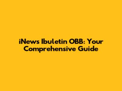 iNews Ibuletin OBB: Your Comprehensive Guide