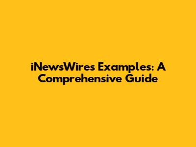 iNewsWires Examples: A Comprehensive Guide