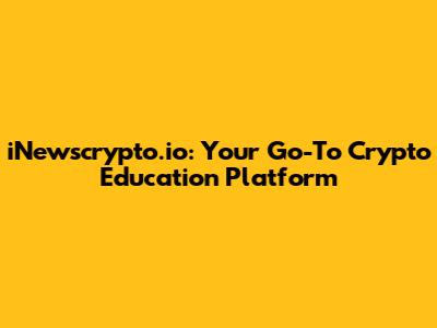 iNewscrypto.io: Your Go-To Crypto Education Platform