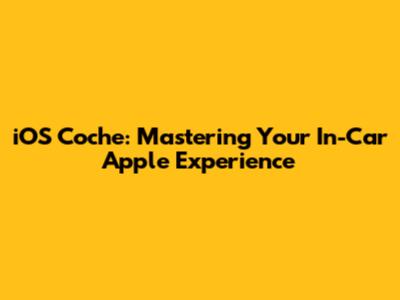 iOS Coche: Mastering Your In-Car Apple Experience