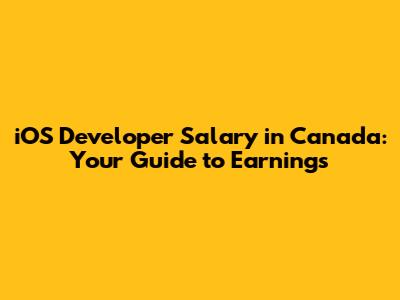 iOS Developer Salary in Canada: Your Guide to Earnings