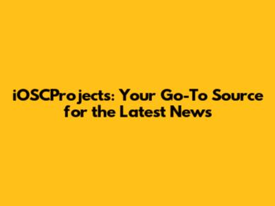 iOSCProjects: Your Go-To Source for the Latest News