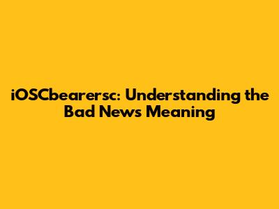 iOSCbearersc: Understanding the Bad News Meaning