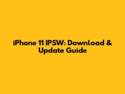 iPhone 11 IPSW: Download & Update Guide
